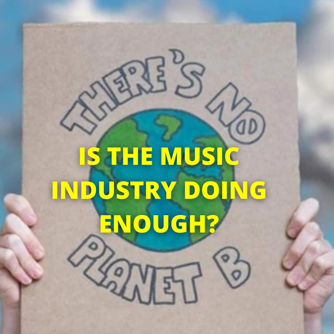 IS THE MUSIC INDUSTRY DOING ENOUGH TO RESPOND TO THE CLIMATE CRISIS?