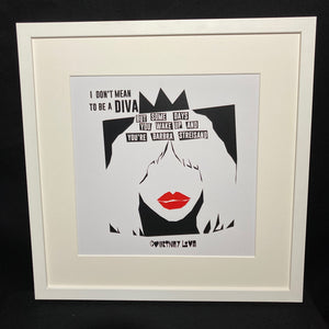 'I Don't Mean To Be A Diva...' Art Print