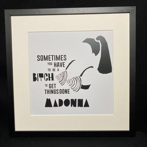 'Sometimes You Have To Be A Bitch To Get Things Done' Art Print
