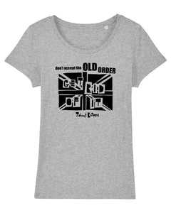 'Don't Accept The Old Order Get Rid Of It' Organic Womens T-shirt